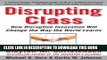 [Free Read] Disrupting Class: How Disruptive Innovation Will Change the Way the World Learns Free