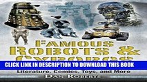 Read Now Famous Robots and Cyborgs: An Encyclopedia of Robots from TV, Film, Literature, Comics,