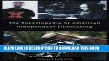 Read Now The Encyclopedia of American Independent Filmmaking: by LoBrutto, Vincent Anthony (2002)