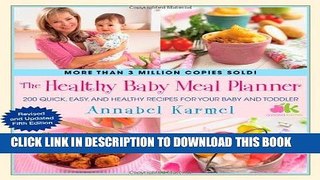 Read Now The Healthy Baby Meal Planner: 200 Quick, Easy, and Healthy Recipes for Your Baby and