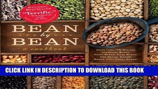 Read Now Bean By Bean: A Cookbook: More than 175 Recipes for Fresh Beans, Dried Beans, Cool Beans,