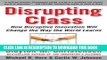 [Free Read] Disrupting Class: How Disruptive Innovation Will Change the Way the World Learns Free