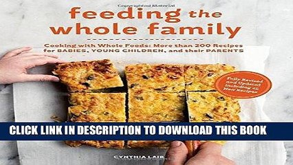 Read Now Feeding the Whole Family: Cooking with Whole Foods: More than 200 Recipes for Feeding