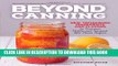 Read Now Beyond Canning: New Techniques, Ingredients, and Flavors to Preserve, Pickle, and Ferment
