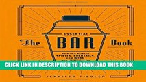 Read Now The Essential Bar Book: An A-to-Z Guide to Spirits, Cocktails, and Wine, with 115 Recipes