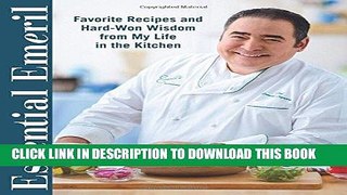 Read Now Essential Emeril: Favorite Recipes and Hard-Won Wisdom From My Life in the Kitchen