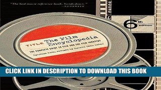 Read Now The Film Encyclopedia: The Complete Guide to Film and the Film Industry [FILM ENCY 6/E]
