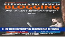 [Free Read] 5 Minutes a Day Guide to BLOGGING: How To Create, Promote   Market a Successful Money