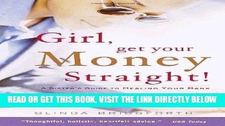 [Read] PDF Girl, Get Your Money Straight: A Sister s Guide to Healing Your Bank Account and
