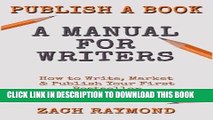 [Free Read] Publish A Book: A Manual for Writers: How to Write, Market   Publish Your First