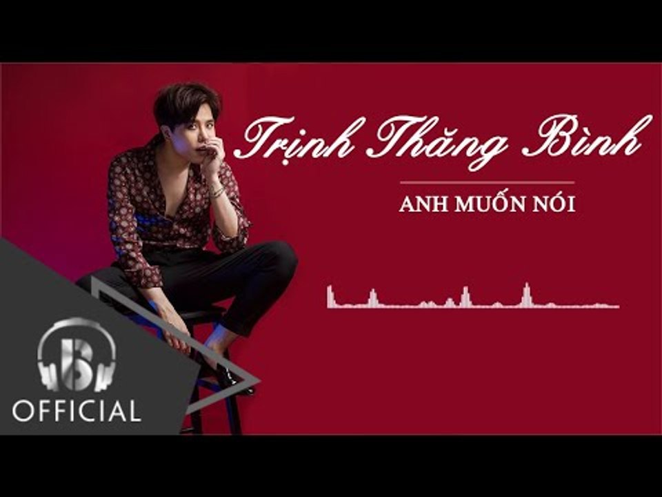 Trịnh Thăng Bình - Anh Muốn Nói [Official Audio]