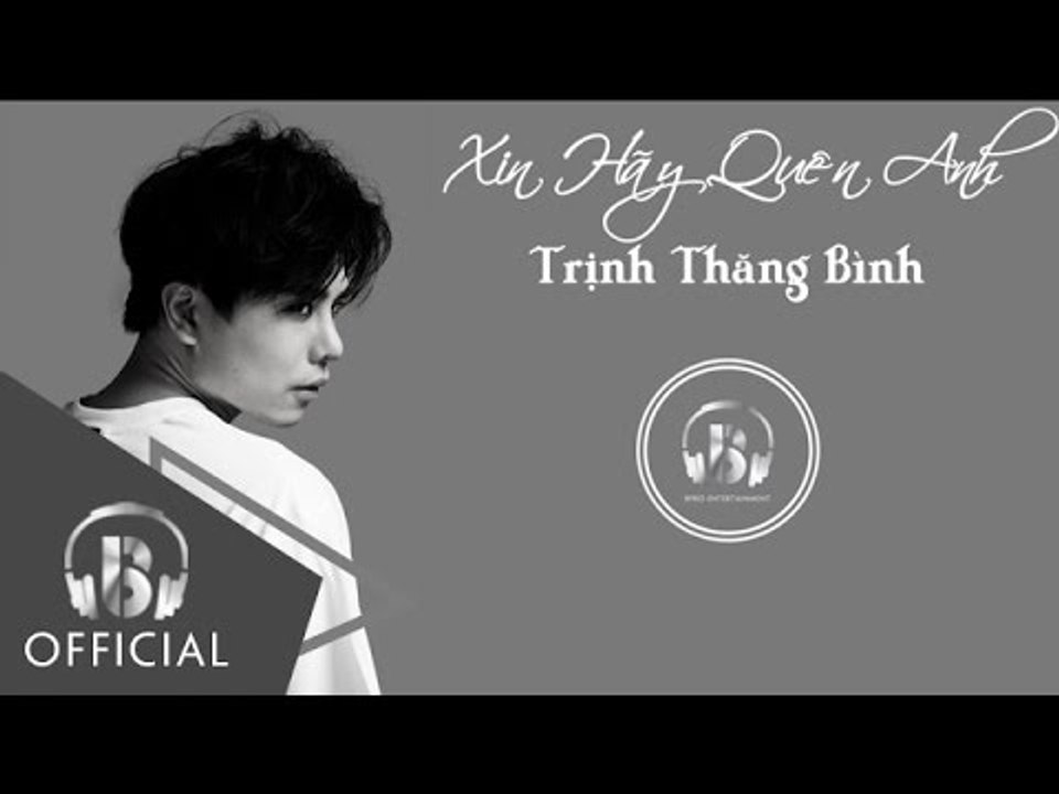 Xin Hãy Quên Anh - Trịnh Thăng Bình