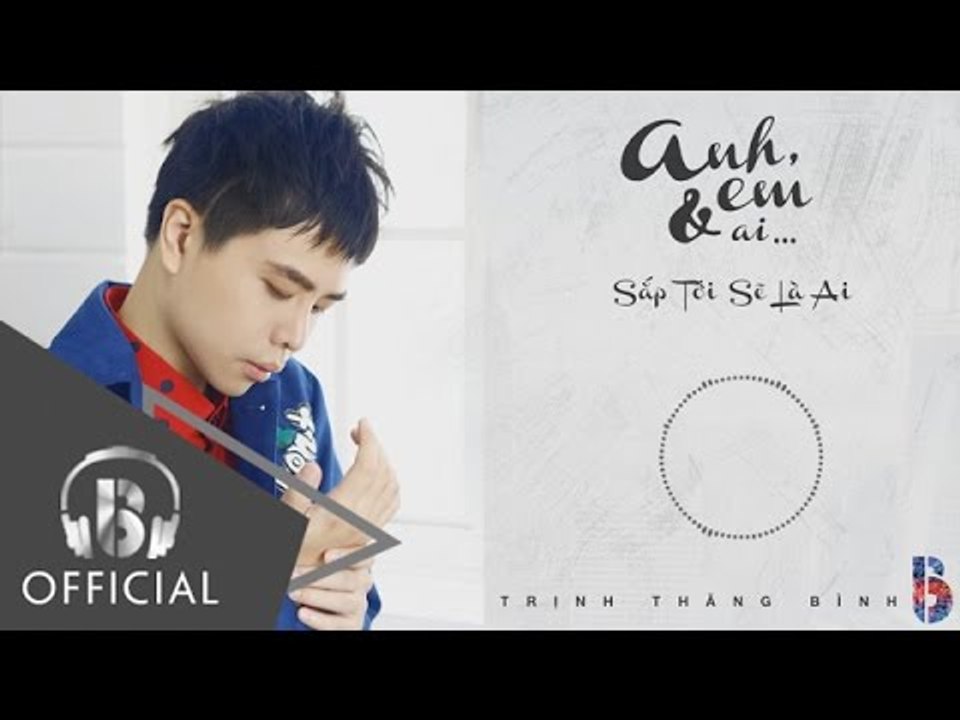 Sắp Tới Sẽ Là Ai - Trịnh Thăng Bình