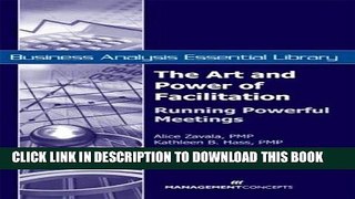 [Free Read] The Art and Power of Facilitation: Running Powerful Meetings (Business Analysis