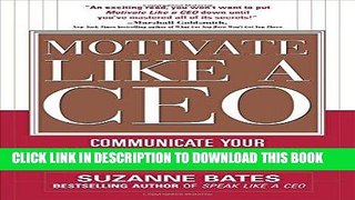 [Free Read] Motivate Like a CEO:  Communicate Your Strategic Vision and Inspire People to Act!