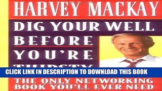 [Free Read] Dig Your Well before You re Thirsty: The only networking book you ll ever need Full