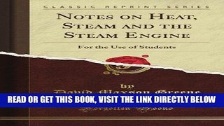 [FREE] EBOOK Notes on Heat, Steam and the Steam Engine: For the Use of Students (Classic Reprint)