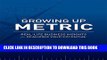 [Free Read] Growing Up Metric: Real-Life Business Insights for Realizing Your Potential Free Online