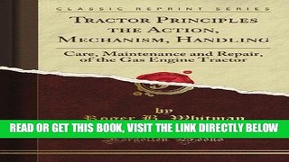 [FREE] EBOOK Tractor Principles the Action, Mechanism, Handling: Care, Maintenance and Repair, of