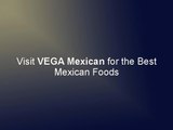 Visit VEGA Mexican for the Best Mexican Foods