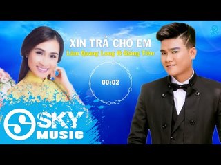 Xin Trả Cho Em - Lâm Quang Long ft Giáng Tiên