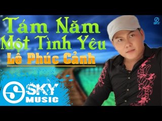 Tám Năm Một Tình Yêu - Lê Phúc Cảnh [Mp3 320kbps]