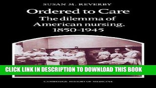 [READ] EBOOK Ordered to Care: The Dilemma of American Nursing, 1850-1945 (Cambridge Studies in the