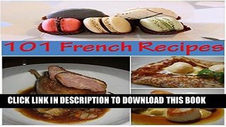 Best Seller French Recipes: 101 French Recipes for Snacks, Appetizers, Dinner and Dessert - The