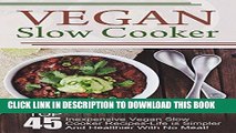 Ebook Vegan Slow Cooker: Top 45 Inexpensive Vegan Slow Cooker Recipes-Life is Simpler And