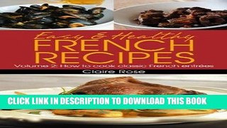 Best Seller Easy   Healthy French Recipes Volume 2: How to cook French entrÃ©es Free Read