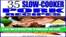 Ebook 35 Slow Cooker Pork Recipes: Pulled Tenderloin Meals to Quick and Easy Pork Chop Recipes for