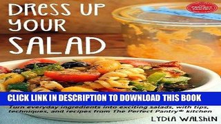 Ebook Dress Up Your Salad: Turn everyday ingredients into exciting salads, with tips, techniques,