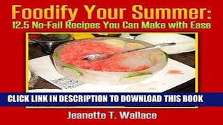 Ebook Foodify Your Summer: 12.5 No-Fail Recipes You Can Make with Ease Free Read
