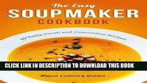Ebook The Easy Soup Maker Cookbook: 40 Tasty, Fresh and Convenient Recipes (Soup Diet, Soup