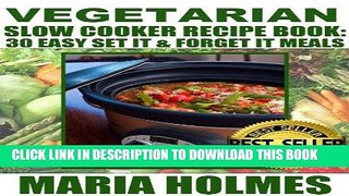 Best Seller Vegetarian Slow Cooker Recipe Book: 30 Easy Set It   Forget It Meals Free Read