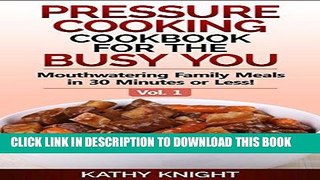 Best Seller Pressure Cooking Cookbook For The Busy You - Mouthwatering Family Meals in 30 Minutes