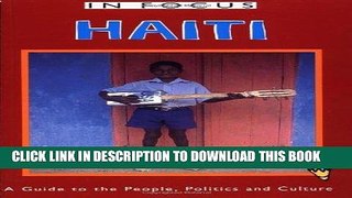Ebook Haiti in Focus: A Guide to the People, Politics and Culture (In Focus Guides) Free Read