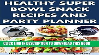 Best Seller Healthy Super Bowl Snack Recipes and Party Planner (Food Matters) Free Read