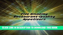 Ebook Five Amazing Restaurant-Quality Appetizers: Appetizers Free Read