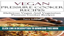 Best Seller Vegan Pressure Cooker Recipes: Delicious And Healthy Vegan Pressure Cooker Recipes