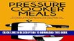 Ebook Pressure Cooker Meals: 30 Quick, Easy and Delicious One Pot Meals For Your Pressure Cooker