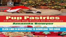 Best Seller Pup Pastries: 20 Healthy Dog Treats for Christmas - Plus FREE Bonus Dog Toxins