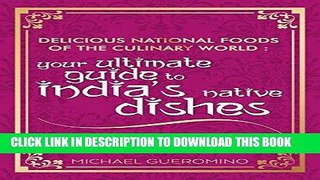 Ebook Delicious National Foods of the Culinary World: Your Ultimate Guide to India s Native Dishes
