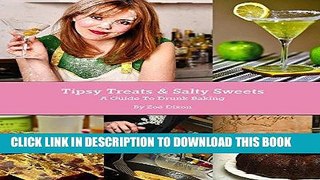 Best Seller Tipsy Treats   Salty Sweets: A Guide To Drunk Baking Free Download