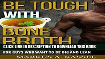 Ebook Be Tough With Bone Broth: Slow Cooker Broth Recipes for Guys Who Want to Be Lean   Mean Free