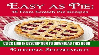 Ebook Easy As Pie: 45 From Scratch Pie Recipes Free Read