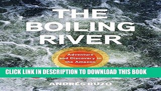 Best Seller The Boiling River: Adventure and Discovery in the Amazon (TED Books) Free Read