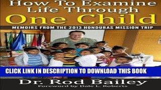 Ebook How To Examine Life Through One Child: Memoirs from the 2013 Honduras Mission Trip Free