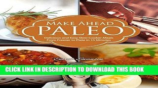 Ebook Make Ahead Paleo Recipes: Gluten-Free Recipes From Freezer to Plate in 15 Minutes: Simple