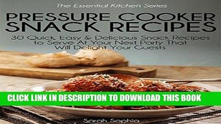 Ebook Pressure Cooker Snacks Recipes: 30 Quick, Easy   Delicious Snack Recipes To Serve At Your